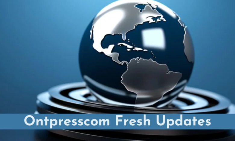 ontpresscom general updates