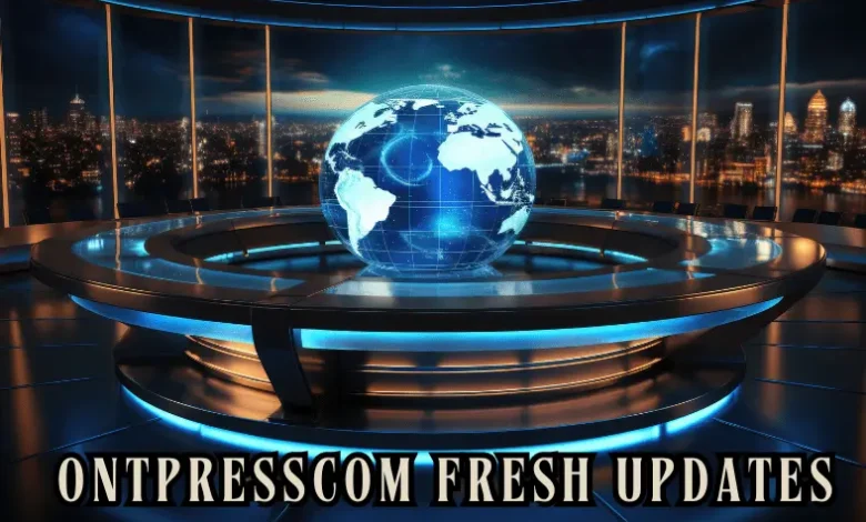 Ontpresscom fresh updates