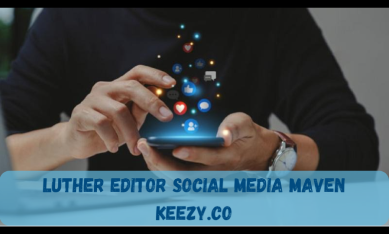 luther editor social media maven keezy.co