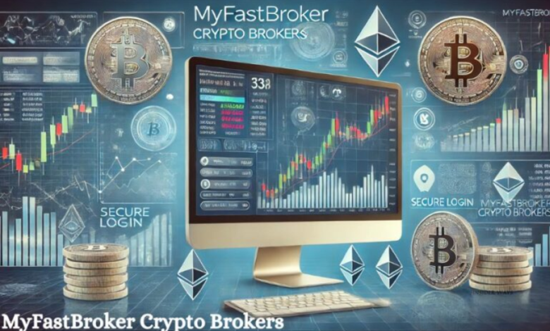 MyFastBroker Crypto Brokers: A Comprehensive Overview Of Features, Security, & Future Prospects